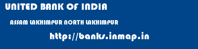 UNITED BANK OF INDIA  ASSAM LAKHIMPUR NORTH LAKHIMPUR   banks information 